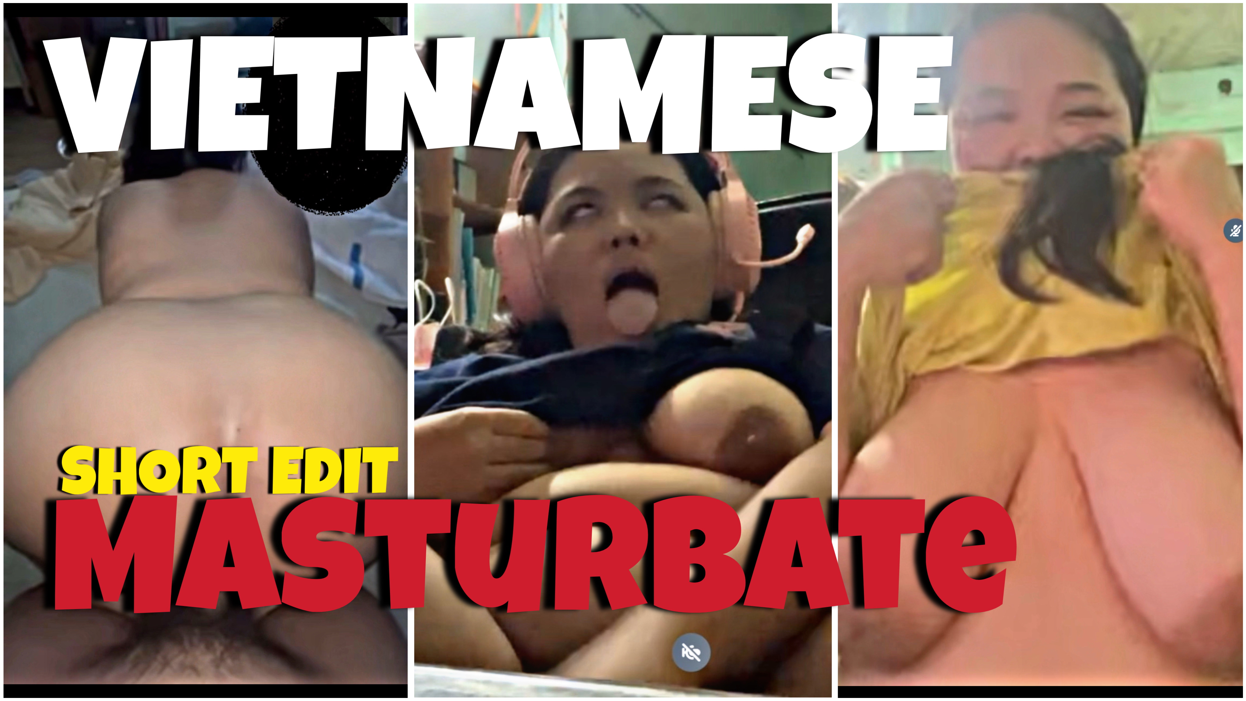 Slutty Vietnamese Masturbate Leaked - Short Capcut Edit