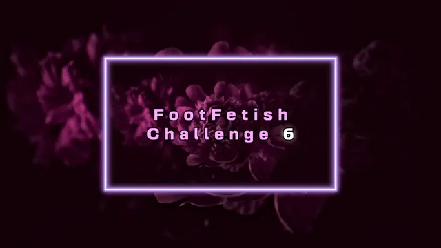 Foot Fetish Challenge - 6 [TRAILER]