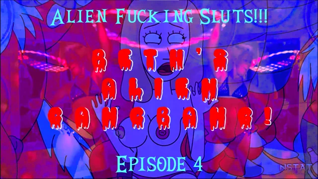 Alien Fucking Sluts! Ep4 Beth's Alien Gangbang!