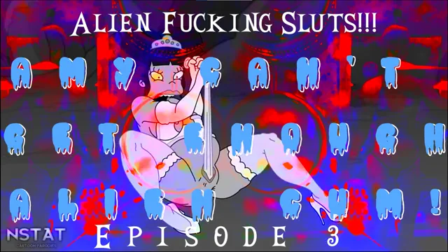 Alien Fucking Sluts! Ep3 Amy Can't Get Enough Alien Cum!
