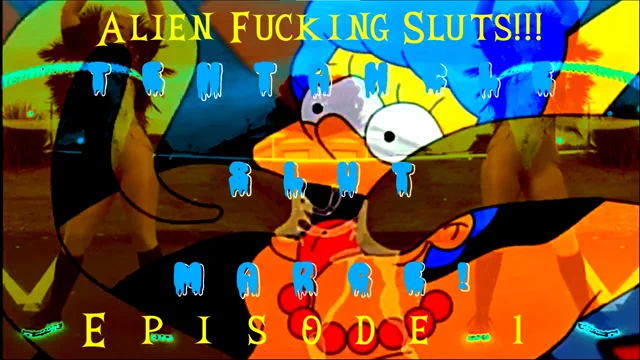 Alien Fucking Sluts! Ep1 Tentacle Slut Marge!