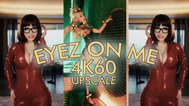 EYEZ ON ME 4k60 upscale