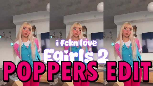 i fckn love egirls 2 - Poppers Edit