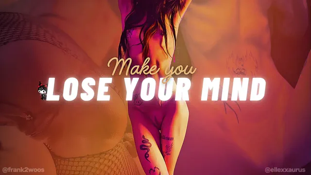 Make You Lose Your Mind ellexxaurus