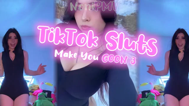TikTok Sluts Make You GOON 3