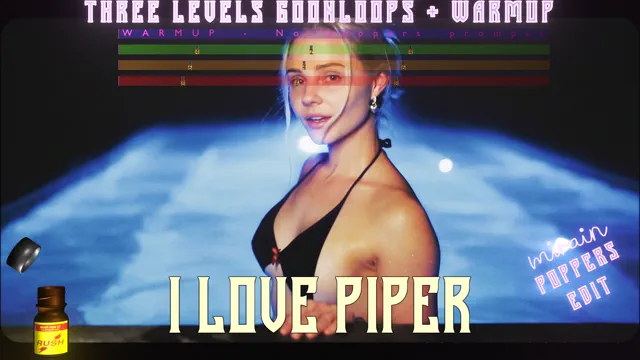 i love piper - Poppers edit - 3 levels goonloops