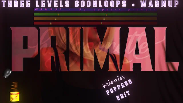 PRIMAL - Poppers edit - 3 levels goonloops