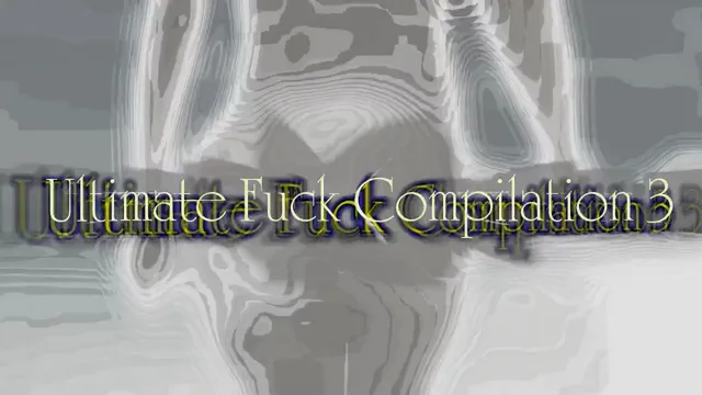Ultimate Fuck Compilation 3