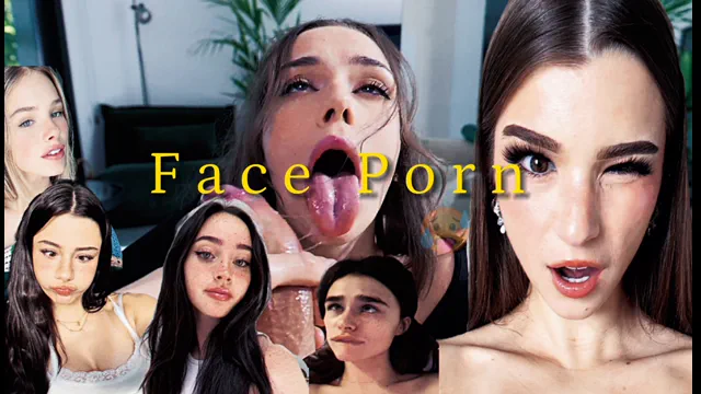 Face Porn is the Best