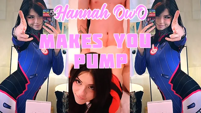 Hannah OwO makes you PUMP