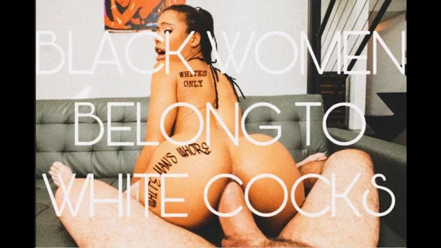 Black women belong to WHITE COCK