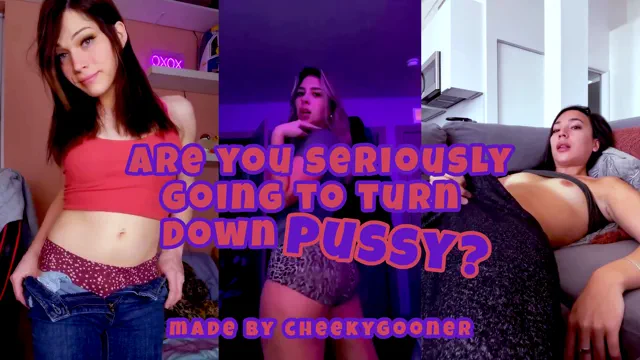 Are You Seriously Going to Turn Down Pussy?