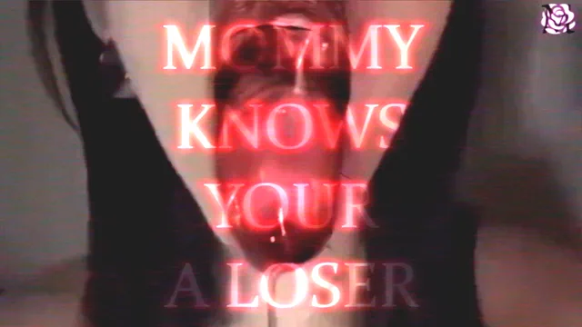 Mommy knows your a Loser 🤭