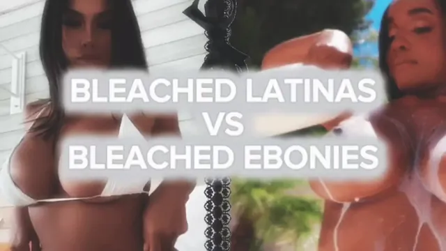 BLEACHED LATINAS VS EBONIES PMV